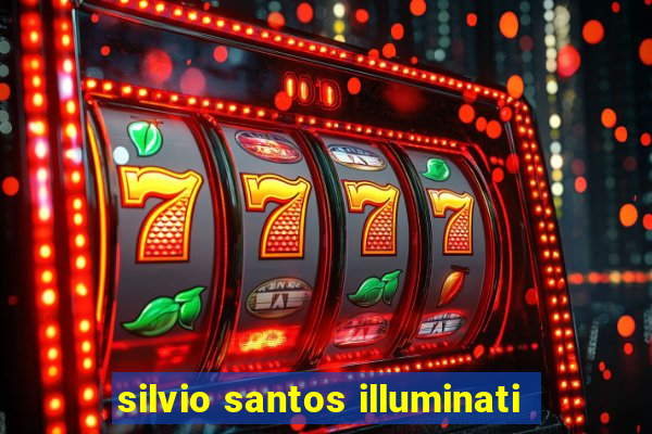 silvio santos illuminati